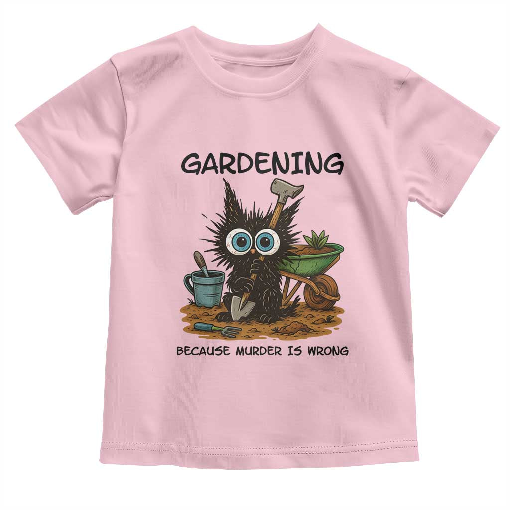 Gardening Because Murder Is Wrong Toddler T Shirt Funny Black Cat Gardener Gift TS12 Light Pink Print Your Wear