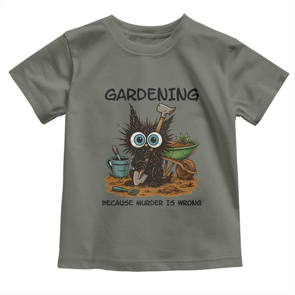 Gardening Because Murder Is Wrong Toddler T Shirt Funny Black Cat Gardener Gift TS12 Military Green Print Your Wear
