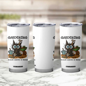 Gardening Because Murder Is Wrong Tumbler Cup Funny Black Cat Gardener Gift TS12 Print Your Wear