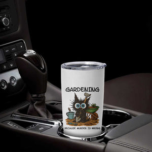Gardening Because Murder Is Wrong Tumbler Cup Funny Black Cat Gardener Gift TS12 Print Your Wear