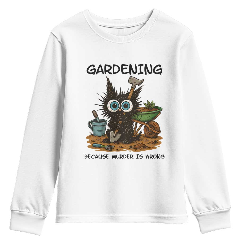 Gardening Because Murder Is Wrong Youth Sweatshirt Funny Black Cat Gardener Gift TS12 White Print Your Wear