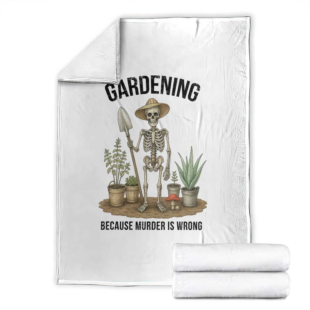 Gardening Because Murder Is Wrong Skeleton Throw Blanket Funny Gift For Gardener - Print Your Wear