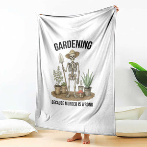 Gardening Because Murder Is Wrong Skeleton Throw Blanket Funny Gift For Gardener - Print Your Wear