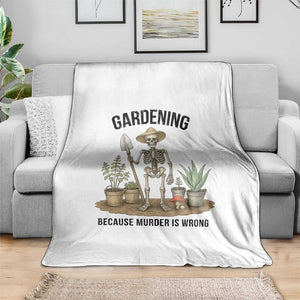 Gardening Because Murder Is Wrong Skeleton Throw Blanket Funny Gift For Gardener - Print Your Wear