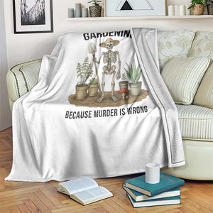 Gardening Because Murder Is Wrong Skeleton Throw Blanket Funny Gift For Gardener - Print Your Wear