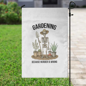 Gardening Because Murder Is Wrong Skeleton Garden Flag Funny Gift For Gardener - Print Your Wear