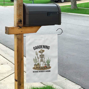 Gardening Because Murder Is Wrong Skeleton Garden Flag Funny Gift For Gardener - Print Your Wear
