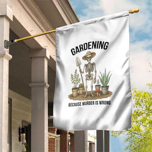 Gardening Because Murder Is Wrong Skeleton Garden Flag Funny Gift For Gardener - Print Your Wear