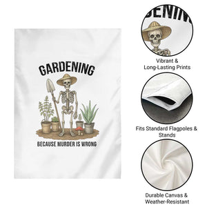 Gardening Because Murder Is Wrong Skeleton Garden Flag Funny Gift For Gardener - Print Your Wear