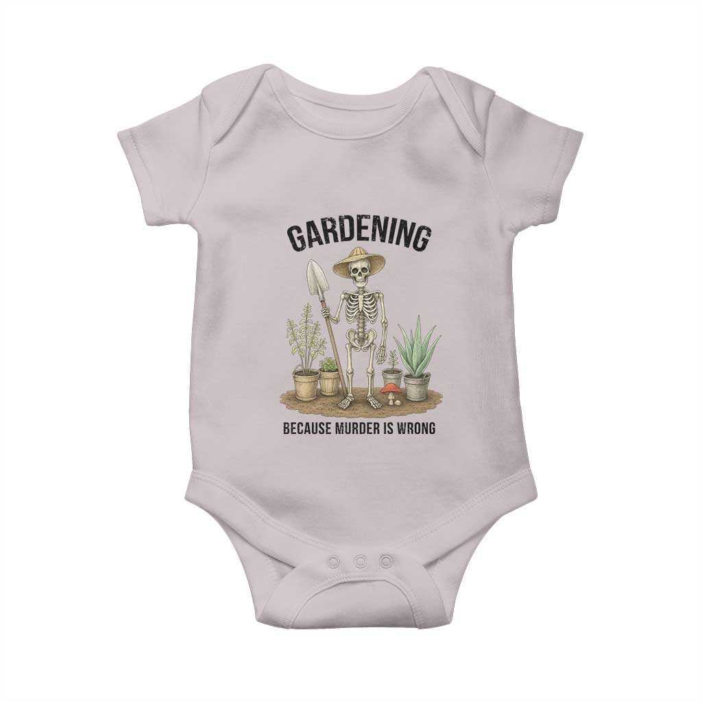Gardening Because Murder Is Wrong Skeleton Baby Onesie Funny Gift For Gardener TS12 Ice Gray Print Your Wear