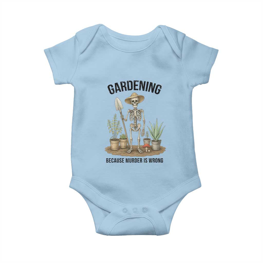 Gardening Because Murder Is Wrong Skeleton Baby Onesie Funny Gift For Gardener TS12 Light Blue Print Your Wear