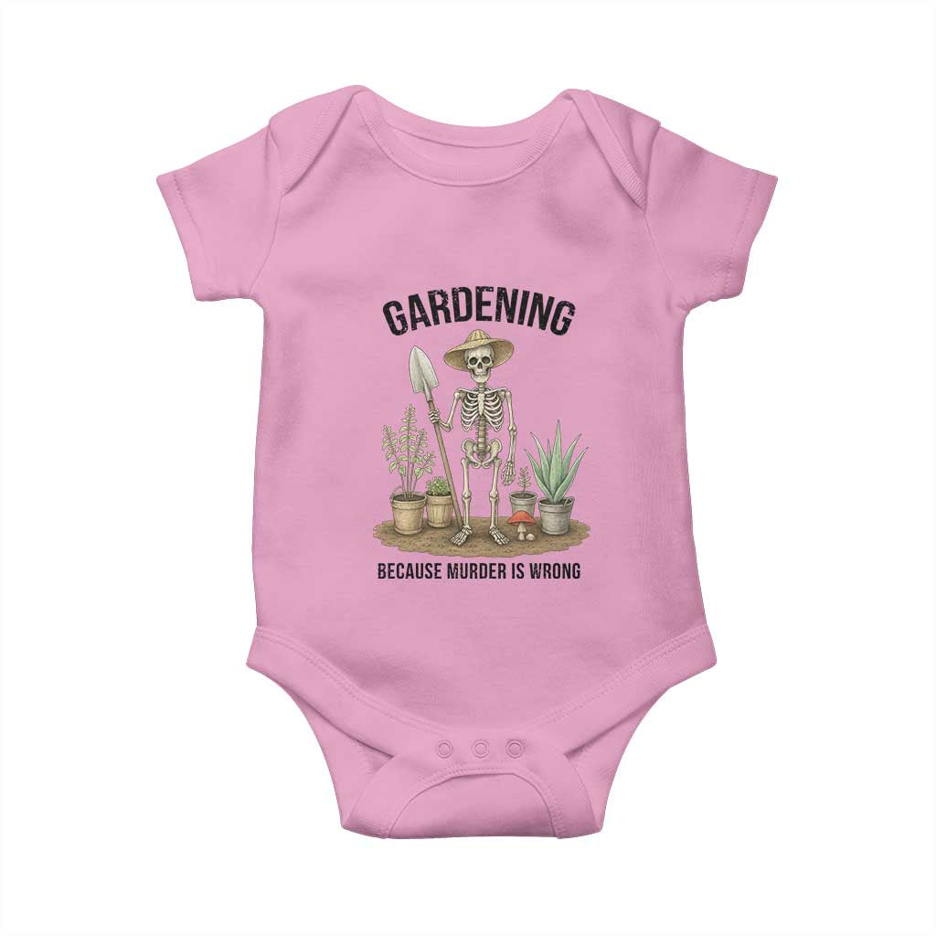 Gardening Because Murder Is Wrong Skeleton Baby Onesie Funny Gift For Gardener TS12 Light Pink Print Your Wear