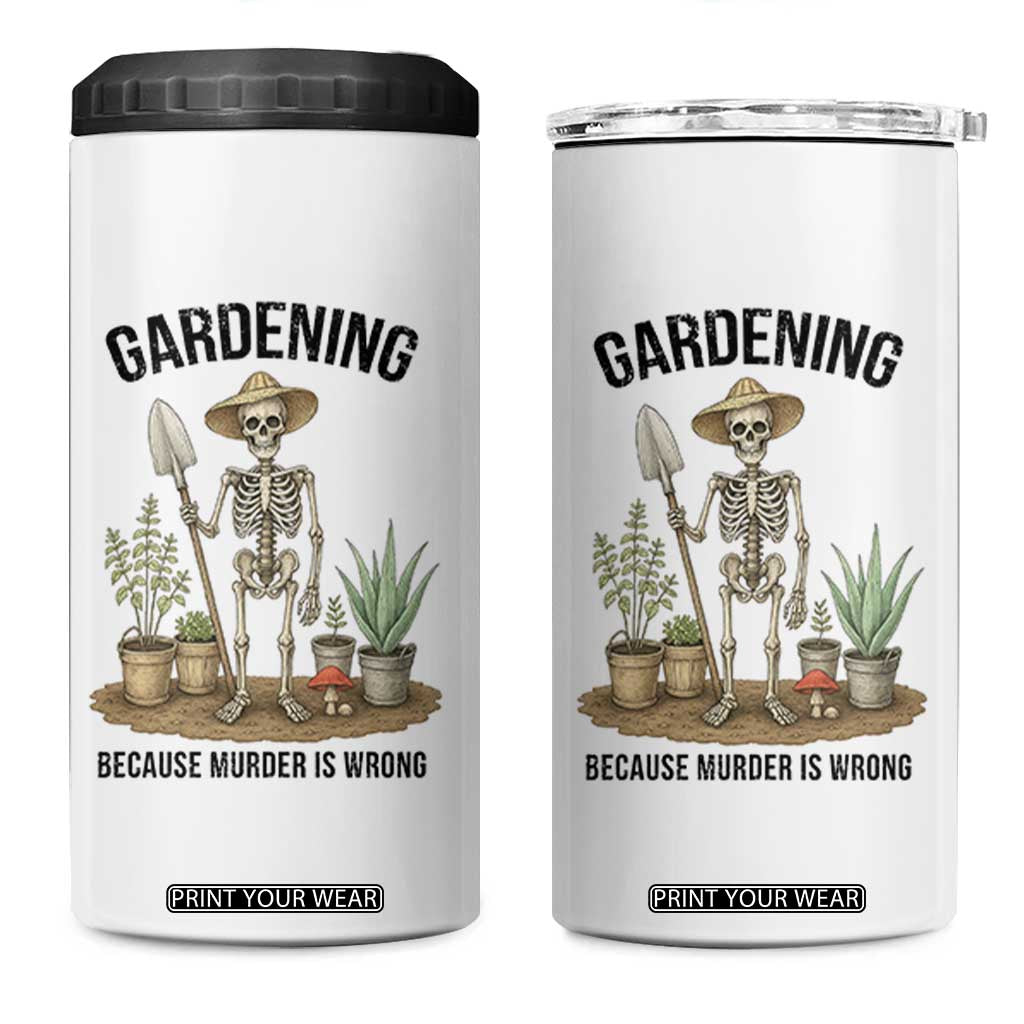 Gardening Because Murder Is Wrong Skeleton 4 in 1 Can Cooler Tumbler Funny Gift for Gardener - Print Your Wear