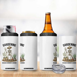 Gardening Because Murder Is Wrong Skeleton 4 in 1 Can Cooler Tumbler Funny Gift for Gardener TS12 Print Your Wear