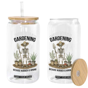 Gardening Because Murder Is Wrong Skeleton Glass Can Funny Gift for Gardener TS12 Print Your Wear