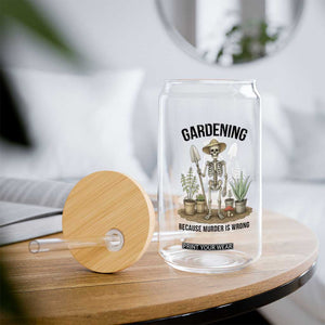 Gardening Because Murder Is Wrong Skeleton Glass Can Funny Gift for Gardener TS12 Print Your Wear