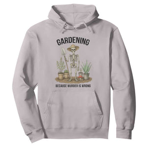 Gardening Because Murder Is Wrong Skeleton Hoodie Funny Gift For Gardener TS12 Ice Gray Print Your Wear