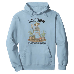 Gardening Because Murder Is Wrong Skeleton Hoodie Funny Gift For Gardener TS12 Light Blue Print Your Wear