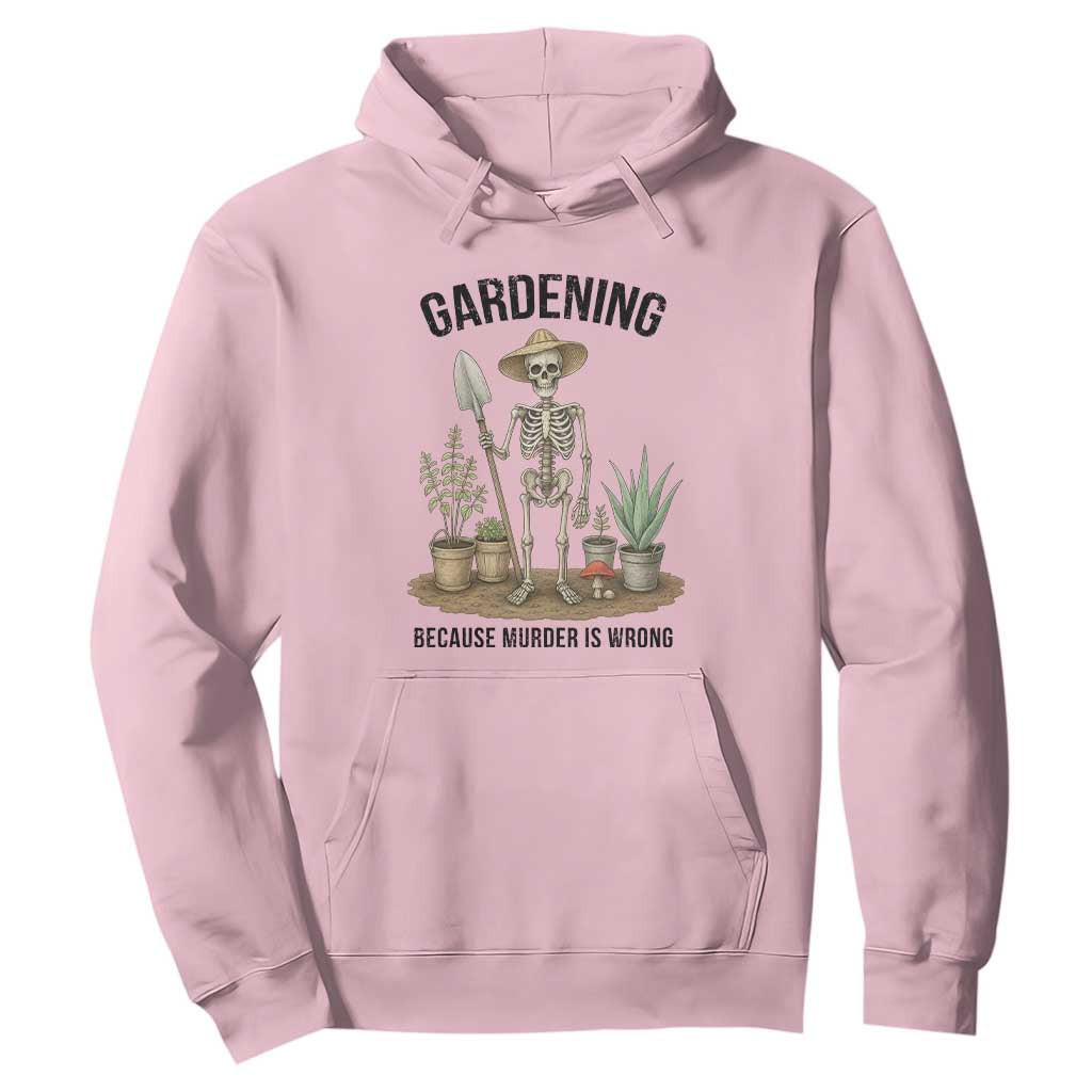 Gardening Because Murder Is Wrong Skeleton Hoodie Funny Gift For Gardener TS12 Light Pink Print Your Wear