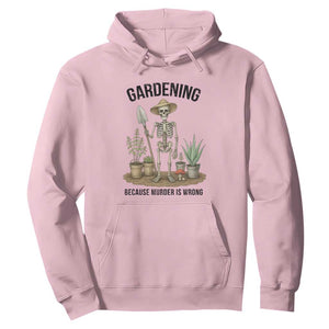 Gardening Because Murder Is Wrong Skeleton Hoodie Funny Gift For Gardener TS12 Light Pink Print Your Wear