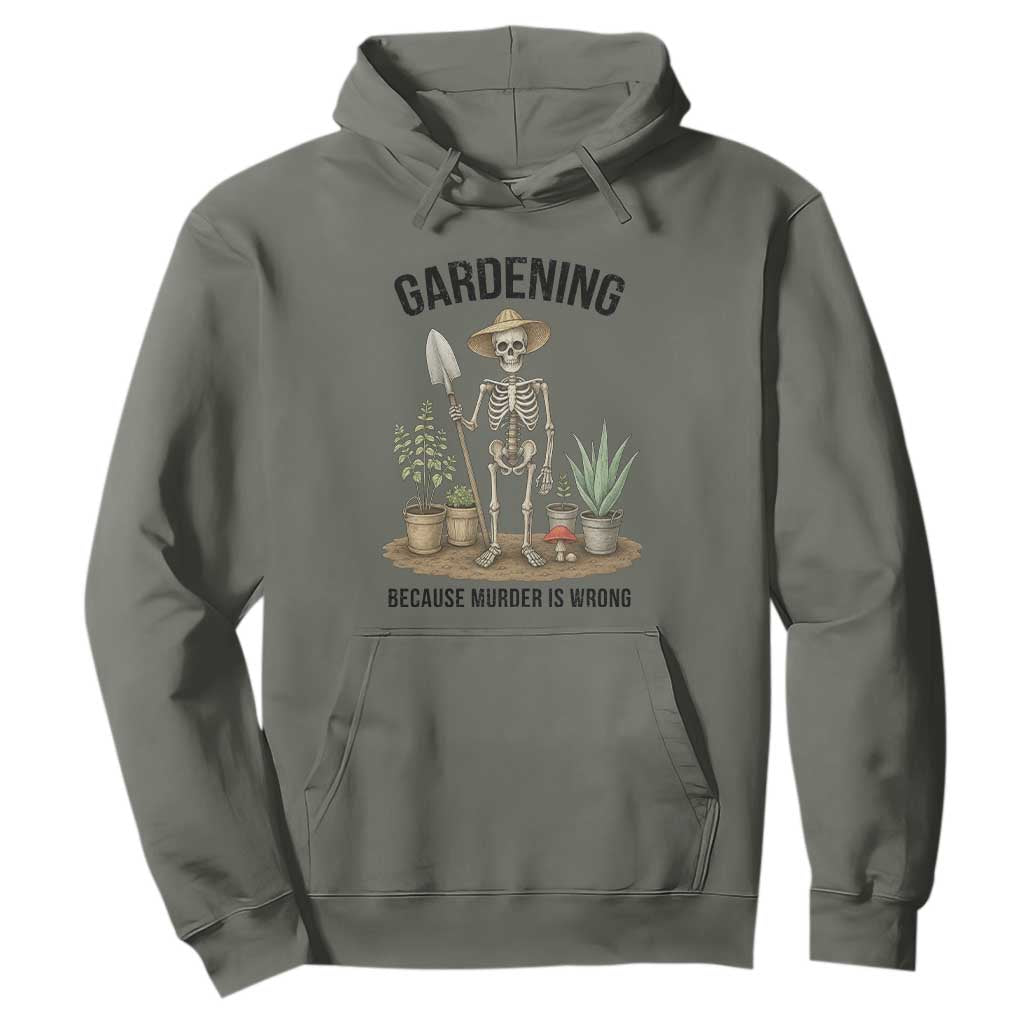 Gardening Because Murder Is Wrong Skeleton Hoodie Funny Gift For Gardener TS12 Military Green Print Your Wear