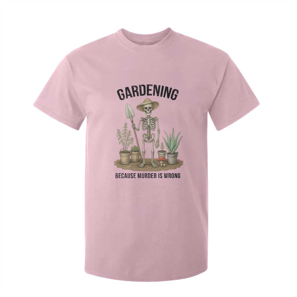 Gardening Because Murder Is Wrong Skeleton T Shirt For Kid Funny Gift For Gardener TS12 Light Pink Print Your Wear