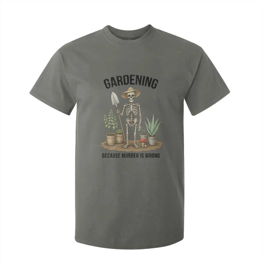 Gardening Because Murder Is Wrong Skeleton T Shirt For Kid Funny Gift For Gardener TS12 Military Green Print Your Wear