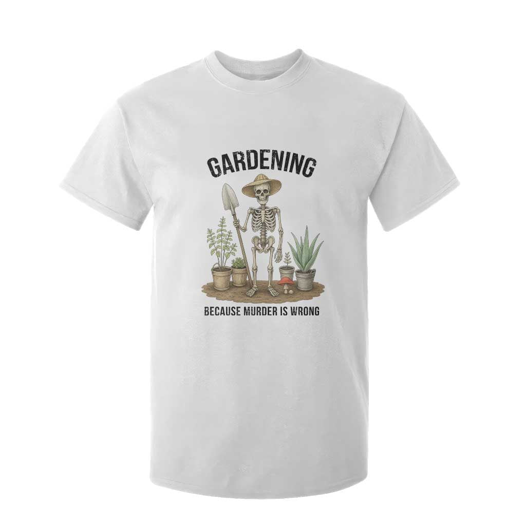 Gardening Because Murder Is Wrong Skeleton T Shirt For Kid Funny Gift For Gardener TS12 White Print Your Wear