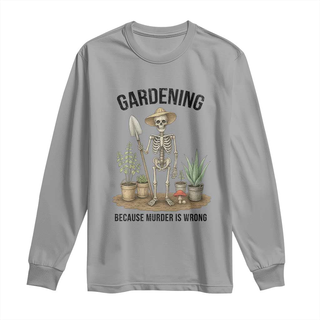 Gardening Because Murder Is Wrong Skeleton Long Sleeve Shirt Funny Gift For Gardener TS12 Sport Gray Print Your Wear