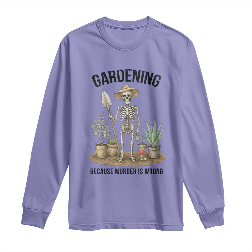 Gardening Because Murder Is Wrong Skeleton Long Sleeve Shirt Funny Gift For Gardener TS12 Violet Print Your Wear