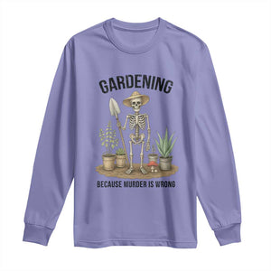 Gardening Because Murder Is Wrong Skeleton Long Sleeve Shirt Funny Gift For Gardener TS12 Violet Print Your Wear