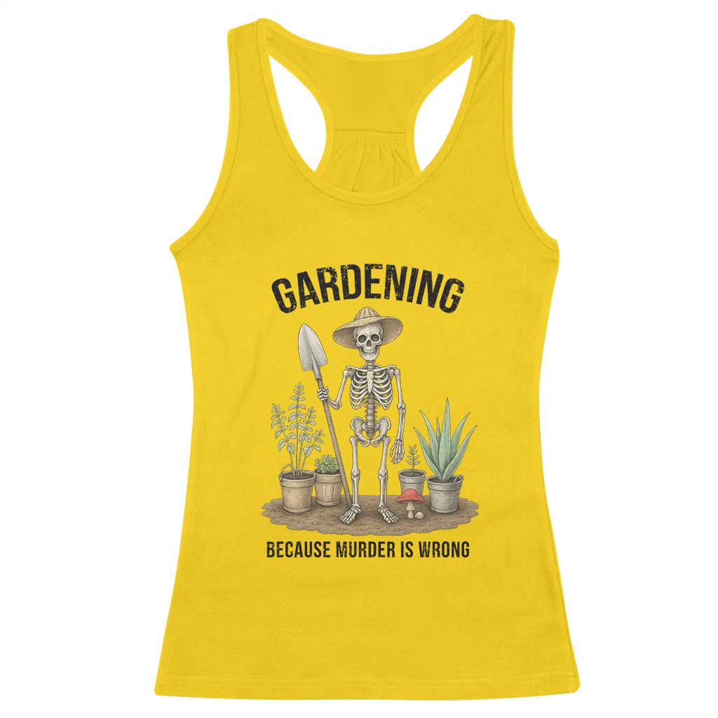 Gardening Because Murder Is Wrong Skeleton Racerback Tank Top Funny Gift For Gardener TS12 Daisy Print Your Wear