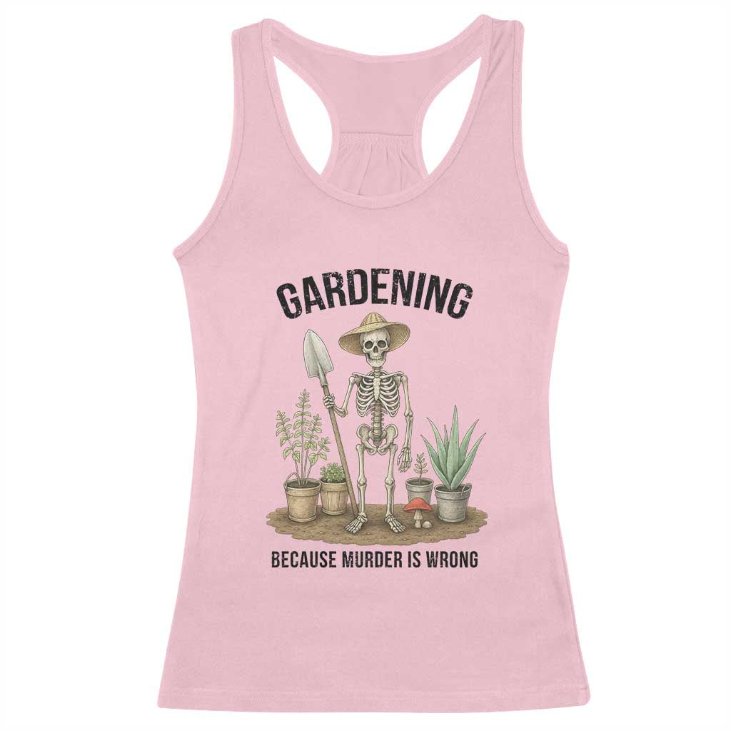 Gardening Because Murder Is Wrong Skeleton Racerback Tank Top Funny Gift For Gardener TS12 Light Pink Print Your Wear