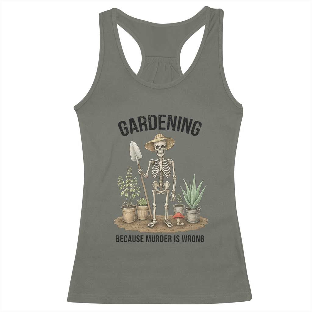 Gardening Because Murder Is Wrong Skeleton Racerback Tank Top Funny Gift For Gardener TS12 Military Green Print Your Wear
