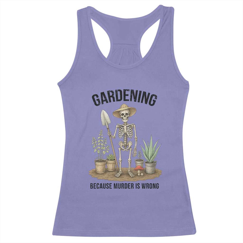 Gardening Because Murder Is Wrong Skeleton Racerback Tank Top Funny Gift For Gardener TS12 Violet Print Your Wear