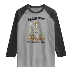 Gardening Because Murder Is Wrong Skeleton Raglan Shirt Funny Gift for Gardener TS12 Sport Gray Black Print Your Wear