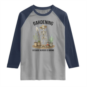 Gardening Because Murder Is Wrong Skeleton Raglan Shirt Funny Gift for Gardener TS12 Sport Gray Navy Print Your Wear