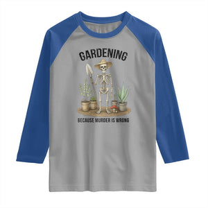 Gardening Because Murder Is Wrong Skeleton Raglan Shirt Funny Gift for Gardener TS12 Sport Gray Royal Print Your Wear