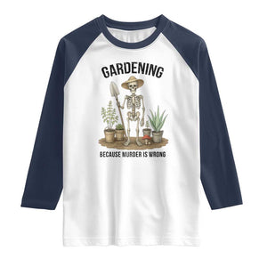 Gardening Because Murder Is Wrong Skeleton Raglan Shirt Funny Gift for Gardener TS12 White Navy Print Your Wear