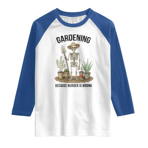 Gardening Because Murder Is Wrong Skeleton Raglan Shirt Funny Gift for Gardener TS12 White Royal Print Your Wear