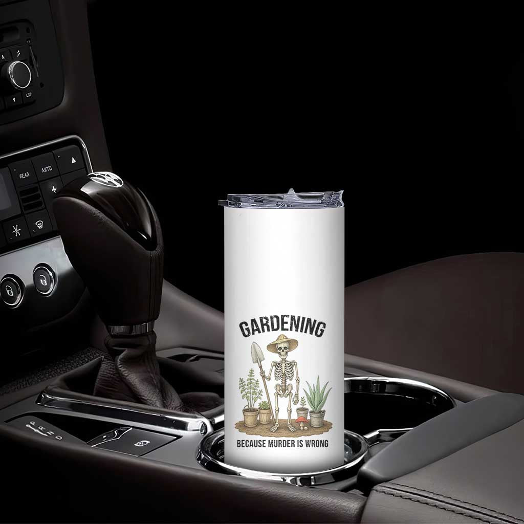 Gardening Because Murder Is Wrong Skeleton Skinny Tumbler Funny Gift for Gardener TS12 Print Your Wear