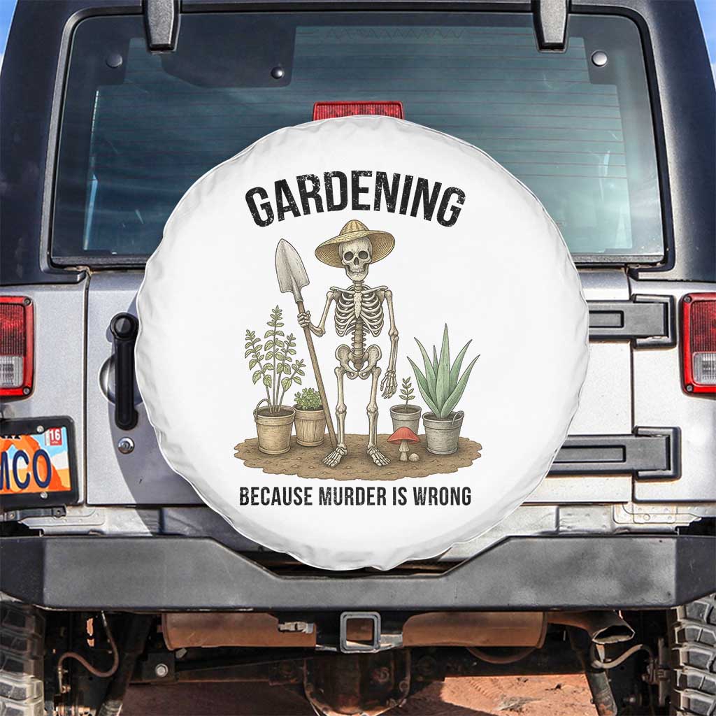 Gardening Because Murder Is Wrong Skeleton Spare Tire Cover Funny Gift For Gardener TS12 No hole White Print Your Wear
