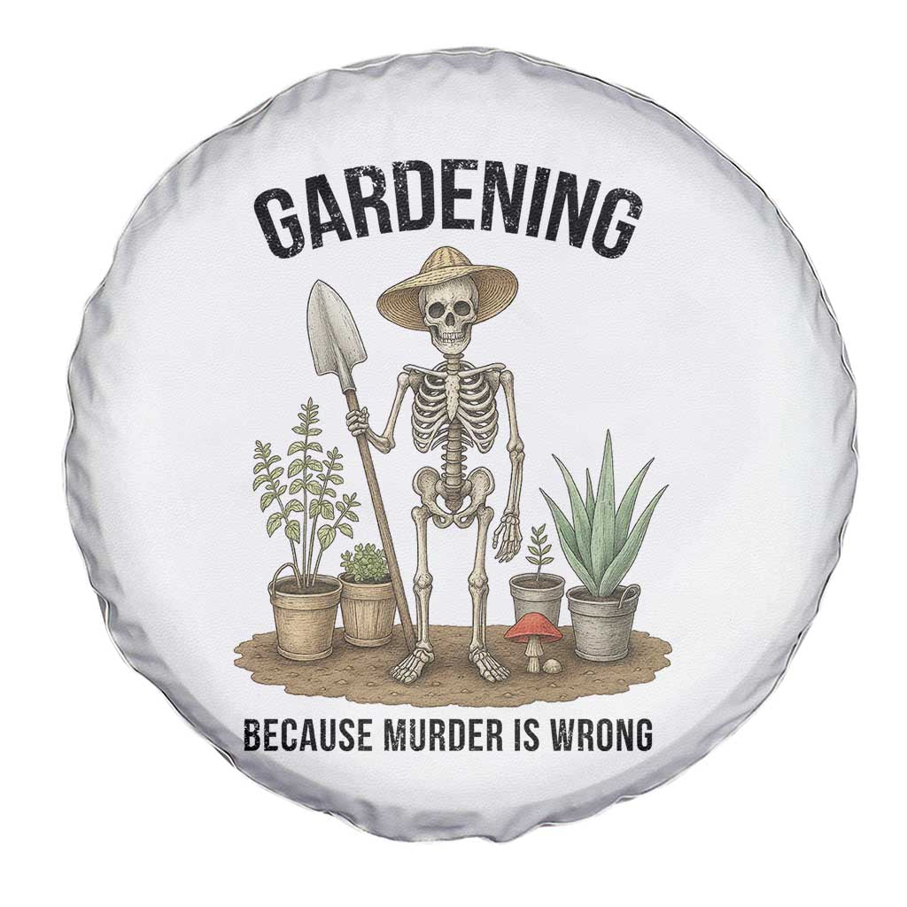 Gardening Because Murder Is Wrong Skeleton Spare Tire Cover Funny Gift For Gardener TS12 Print Your Wear