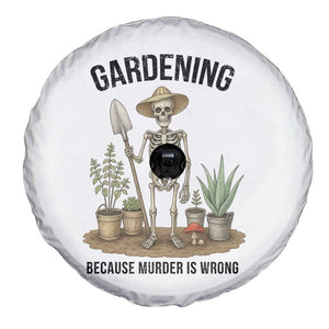 Gardening Because Murder Is Wrong Skeleton Spare Tire Cover Funny Gift For Gardener TS12 Print Your Wear