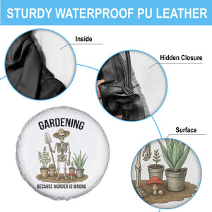 Gardening Because Murder Is Wrong Skeleton Spare Tire Cover Funny Gift For Gardener TS12 Print Your Wear
