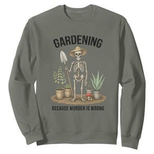 Gardening Because Murder Is Wrong Skeleton Sweatshirt Funny Gift For Gardener TS12 Military Green Print Your Wear