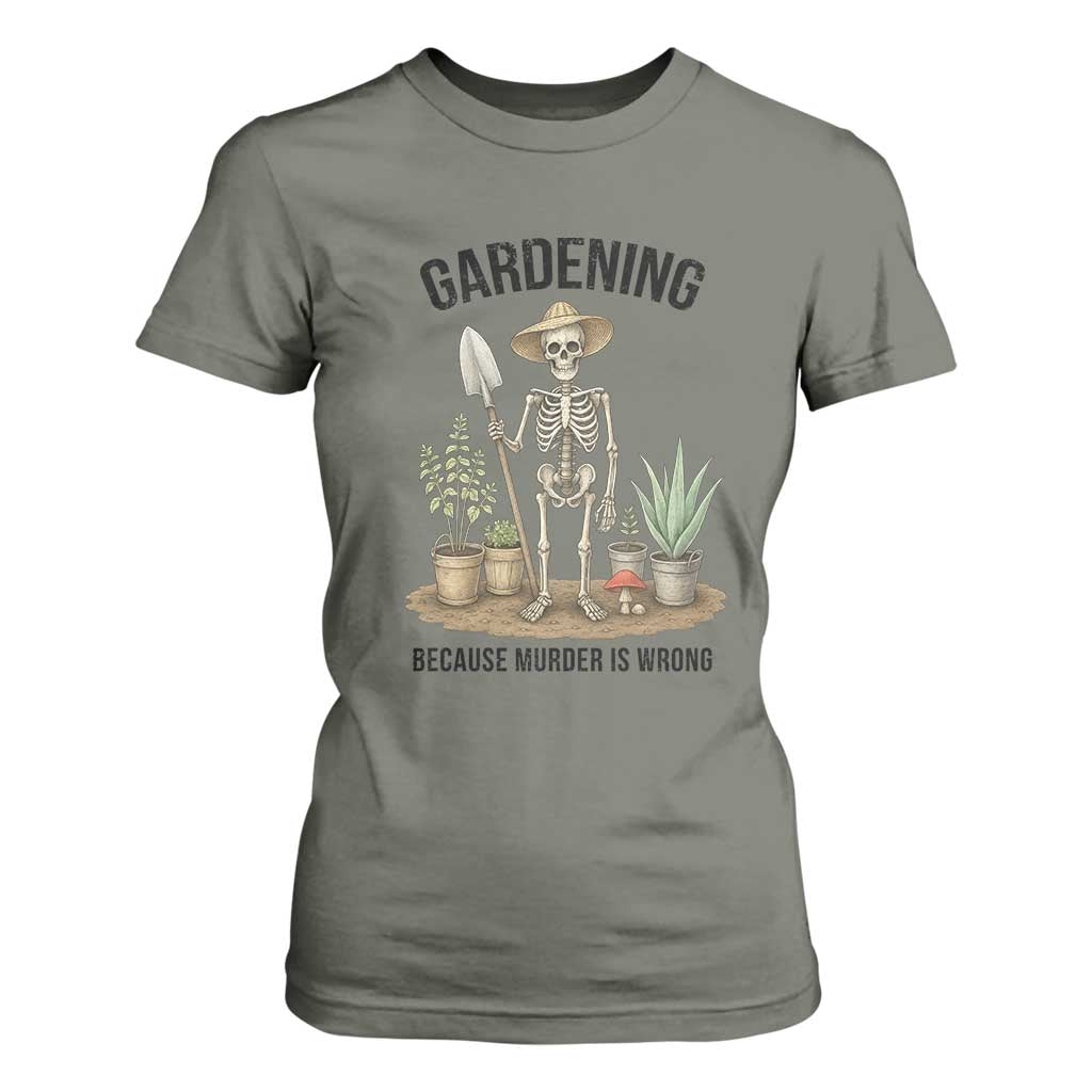 Gardening Because Murder Is Wrong Skeleton T Shirt For Women Funny Gift For Gardener TS12 Military Green Print Your Wear