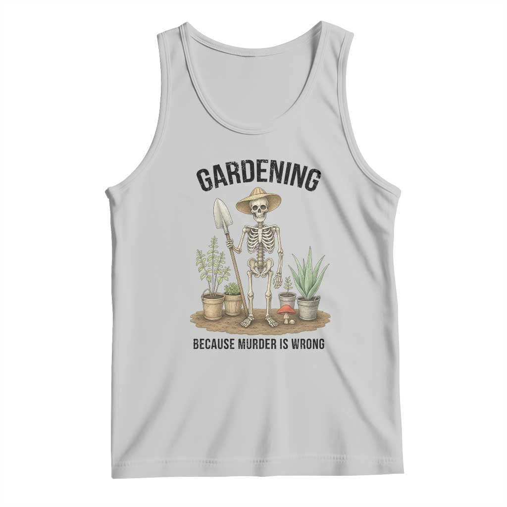 Gardening Because Murder Is Wrong Skeleton Tank Top Funny Gift for Gardener TS12 Ash Print Your Wear