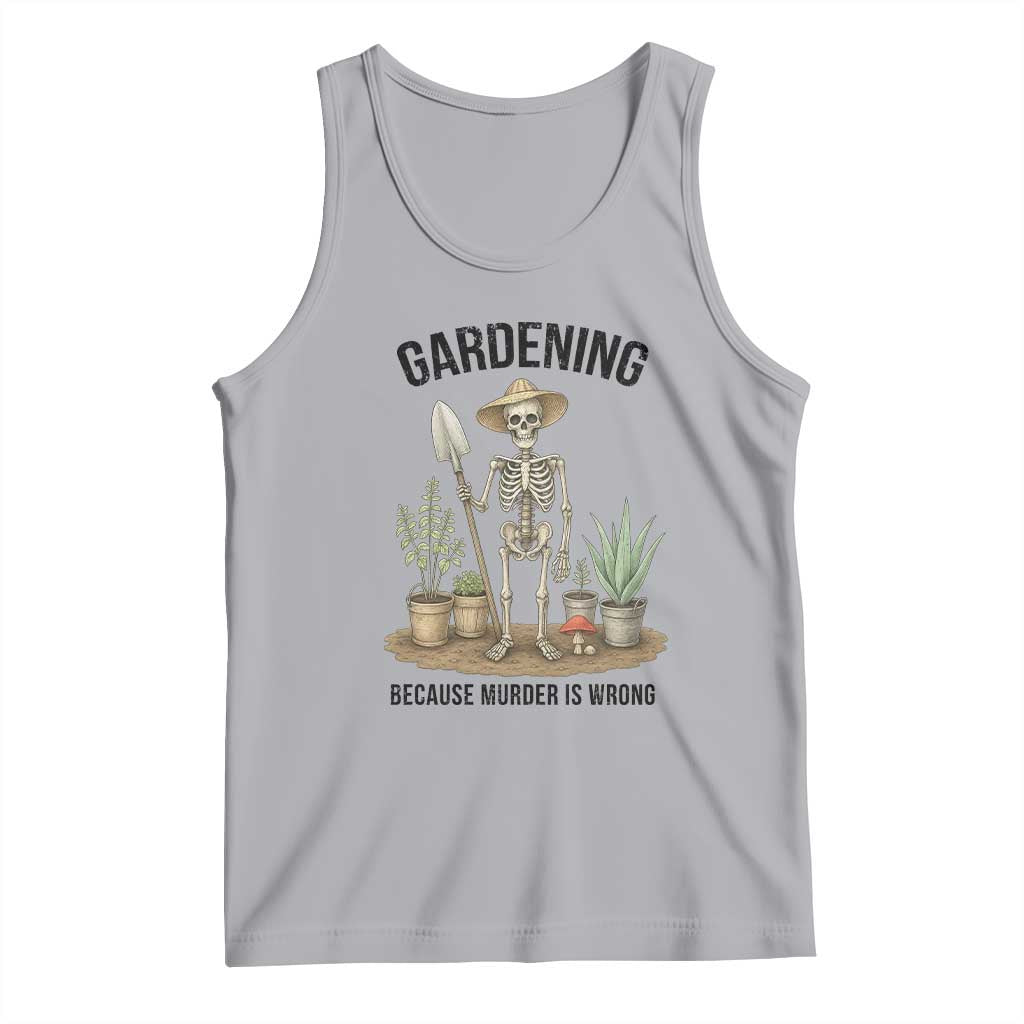 Gardening Because Murder Is Wrong Skeleton Tank Top Funny Gift for Gardener TS12 Athletic Heather Print Your Wear