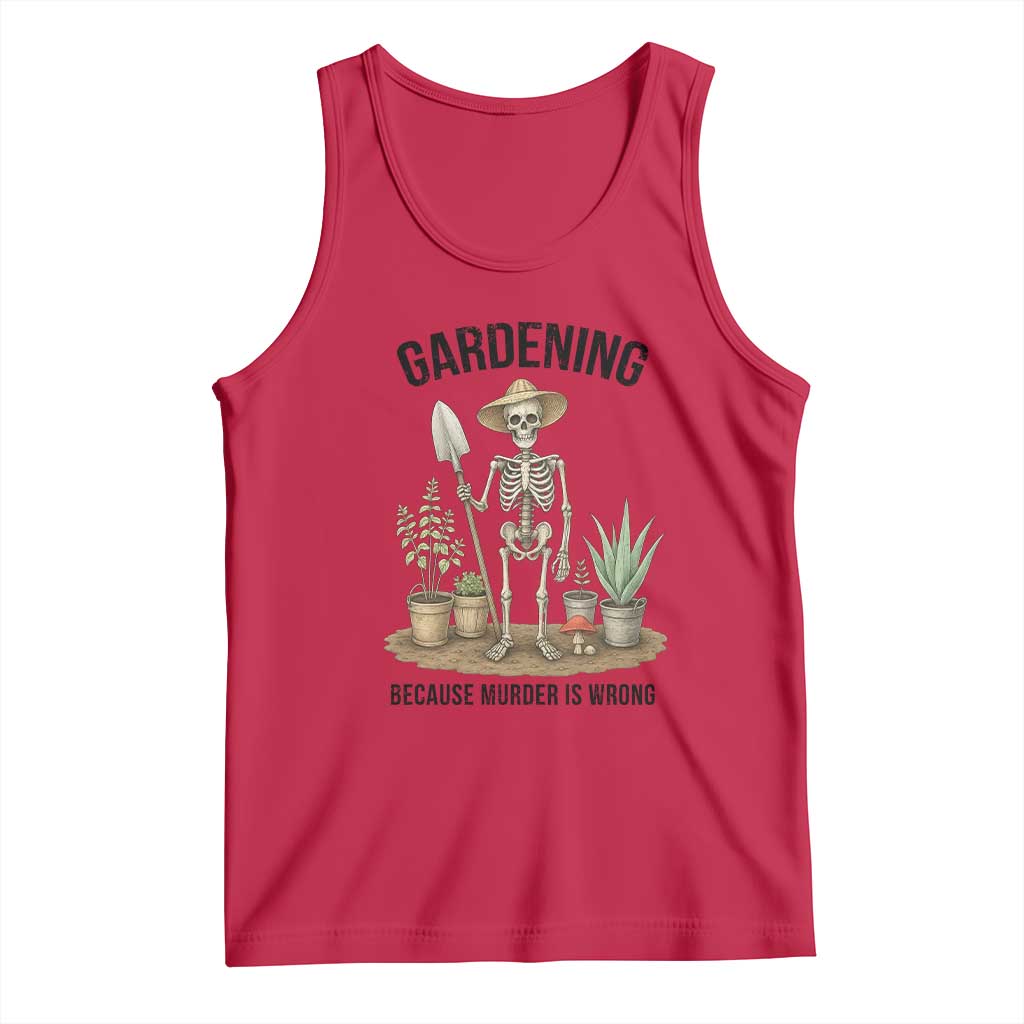Gardening Because Murder Is Wrong Skeleton Tank Top Funny Gift for Gardener TS12 Red Print Your Wear